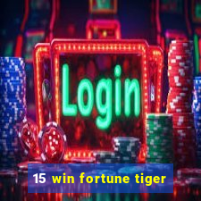 15 win fortune tiger